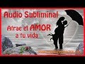 Audio Subliminal ❤ Atrae el Amor a tu Vida ❤ 100% EFECTIVO