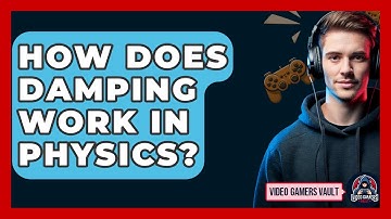 How Does Damping Work In Physics? - Video Gamers Vault