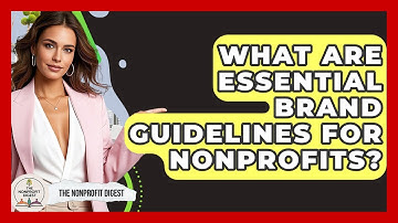 What Are Essential Brand Guidelines For Nonprofits? - The Nonprofit Digest