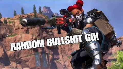 RANDOM BULLSHIT GO! | Apex Legends