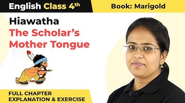 Class 4 English Chapter 6|Hiawatha & The Scholar’s Mother Tongue Full Chapter Explanation & Exercise