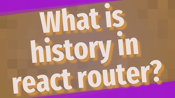 What is history in react router?