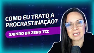 Saindo do Zero TCC - Como eu trato a procrastinação?