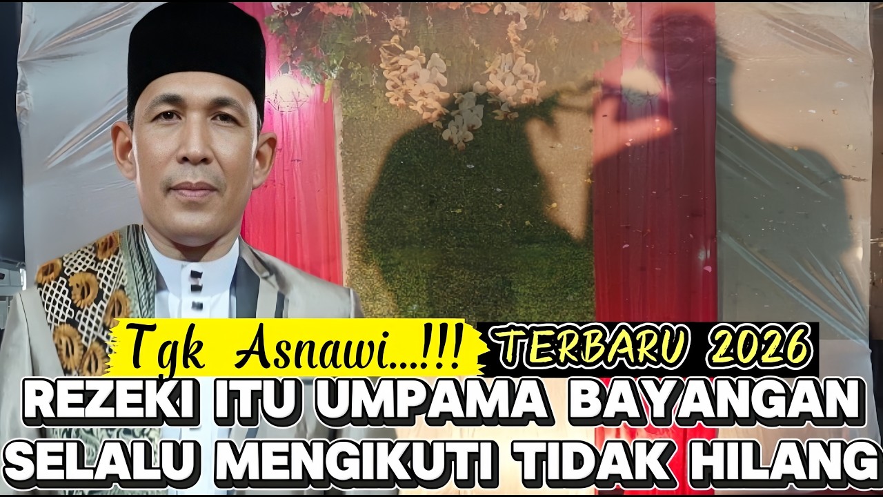 Dakwah Tgk Asnawi Terbaru 2026 Rezeki Umpama Bayangan Selalu Mengikuti Kemana Saja Tidak Akan Hilang