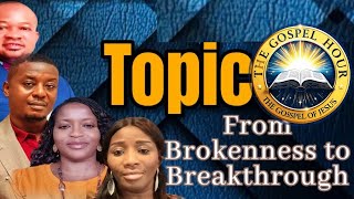 FROM BROKENNESS TO BREAKTHROUGH | THE GOSPEL HOUR