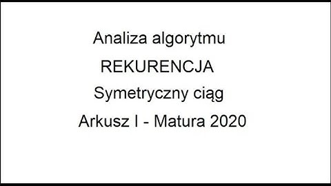 Analiza algorytmu. Rekurencja. Zadanie Matura 2020 Arkusz I
