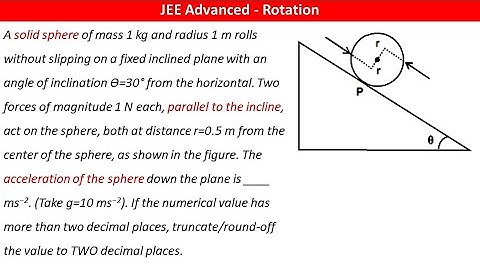 A solid sphere of mass 1 kg and radius 1 m rolls without slipping on a fixed inclined plane with
