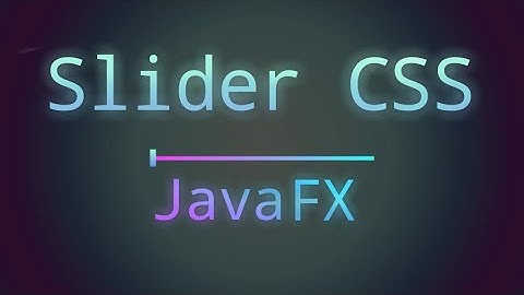 How to CSS a Slider in JavaFX | Java 16