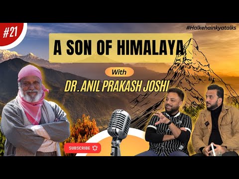 A Man Who Is CHANGING THE HIMALAYAS | Dr Anil Prakash Joshi | Episode ...
