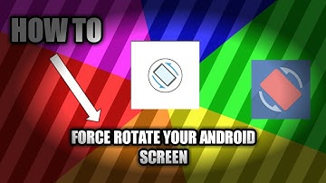 How To Force Rotate Your Android Screen?