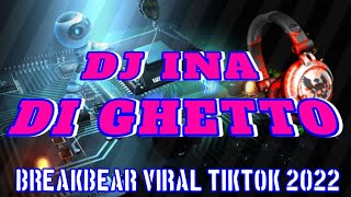 DJ INA DI GHETTO BREAKBEAR VIRAL TIKTOK 2022~Chanel putra tunggal
