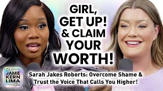 Sarah Jakes Roberts: Overcome Shame, Claim Your Worth & Trust the Voice That Calls You Higher!