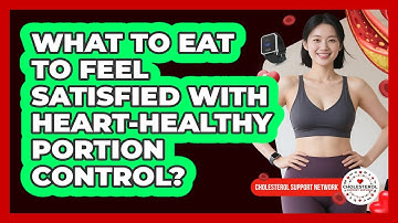 What To Eat To Feel Satisfied With Heart-healthy Portion Control? - Cholesterol Support Network