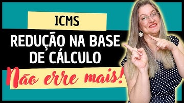 REDUÇÃO NA BASE DE CÁLCULO DO ICMS: Como calcular | Não confunda alíquota e carga tributária efetiva