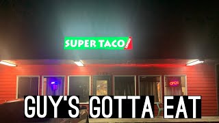 Guy's Gotta Eat - Super Taco Express