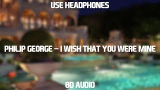 Philip George - Wish You Were Mine | 8D Audio