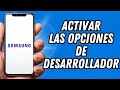Como activar las opciones de desarrollador en Samsung (TUTORIAL COMPLETO)
