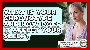 What Is Your Chronotype And How Does It Affect Your Sleep?