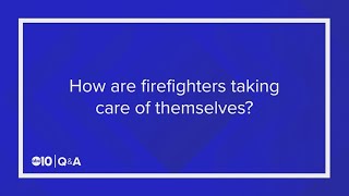 What are firefighters doing to take care of themselves? | Q&A with Cal Fire