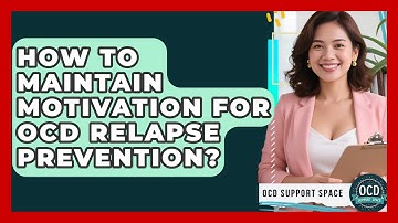 How To Maintain Motivation For OCD Relapse Prevention? - OCD Support Space