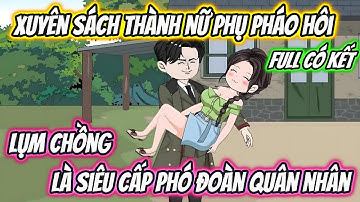 Xuyên Sách Thành Nữ Phụ Pháo Hôi Lụm Chồng Là Siêu Cấp Phó Đoàn Quân Nhân Full Có Kết | 19 VietSub