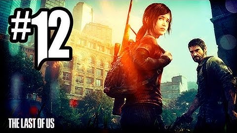 The Last of Us Gameplay Walkthrough - Part 12 - THE BEST BATTLE YET!! (PS3 Gameplay HD)