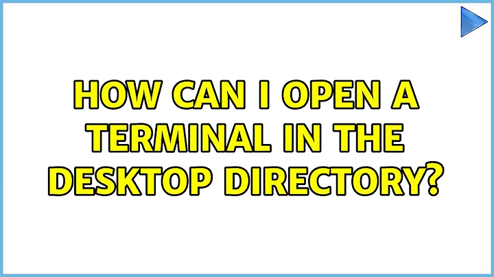 How can I open a terminal in the desktop directory? (3 Solutions!!)