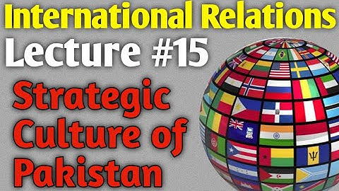 International Relations | Lecture #15 - Strategic Culture of Pakistan for CSS UPSC PMS