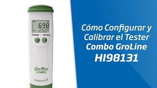 Cómo Configurar Y Calibrar El Tester Combo Groline Hi98131 De Hanna Instruments