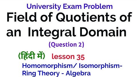 University Exam Problem - Field of Quotients of Integral Domain  -  Homomorphism/Isomorphism