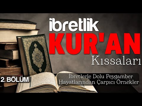 İBRETLİK KUR'AN KISSALARI - 2 / İbretlerle Dolu Peygamber Hayatlarından Çarpıcı Örnekler