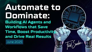 Automate to Dominate: AI Agents & Workflows for Business Growth | Ford Saeks – JUNE 2025