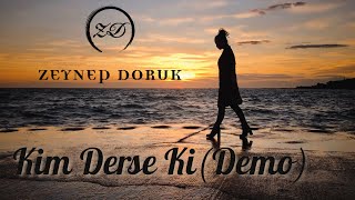 Zeynep Doruk - Kim Derse Ki (Demo) Resimi