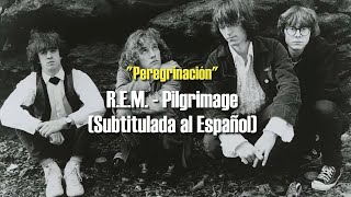 R.e.m. - Pilgrimage Subtítulos En Ingles Y Español