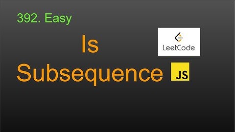 392  Is Subsequence LeetCode (Google Interview Question) JavaScript