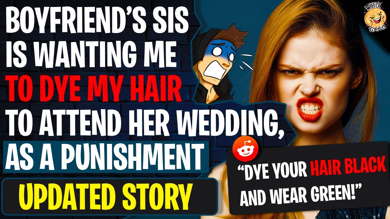 Boyfriends Sister Is Wanting Me To Dye My Hair To Attend Her Wedding As A PUNISHMENT | r/Bridezillas