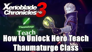 How to Unlock Hero Teach - Thaumaturge Class (Staff Healer) l Xenoblade Chronicles 3