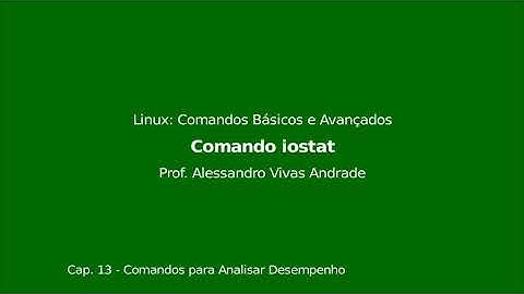 [Cap. 13 - Comandos para Analisar Desempenho] - Comando iostat