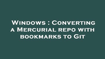Windows : Converting a Mercurial repo with bookmarks to Git