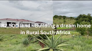Large land acquired for only R2,500 & Building process  in Rural South Africa
