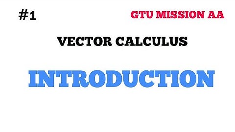 1 Introduction to vector calculus/vector calculus/ GTU MATHS 2/ NEW SYLLABUS / GTU MISSION AA