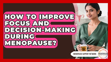 How To Improve Focus And Decision-making During Menopause? - Menopause Support Network