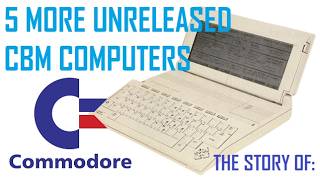 The Story Of: 5 More Unreleased Commodore Computers