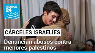 Save the Children denuncia 'abuso físico y sexual' contra niños palestinos en las cárceles de Israel