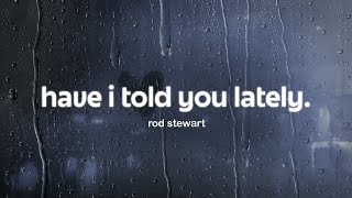 Rod Stewart  Have I Told You Lately s