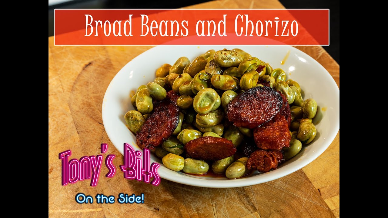 Broad Beans and Chorizo Recipe Tony's Bits On The Side (Tony's