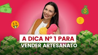 A dica n° 1 para vender artesanato.