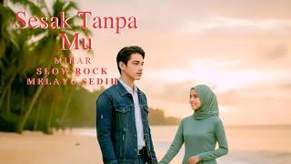 Download Lagu SESAK TANPA MU LAGU SLOW ROCK MELAYU SEDIH BIKIN NYESEK DIHATI BY MIHAR  MP3