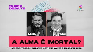 A alma é imortal? | SUPER DEBATE - RÁDIO SUPER 100.5 FM