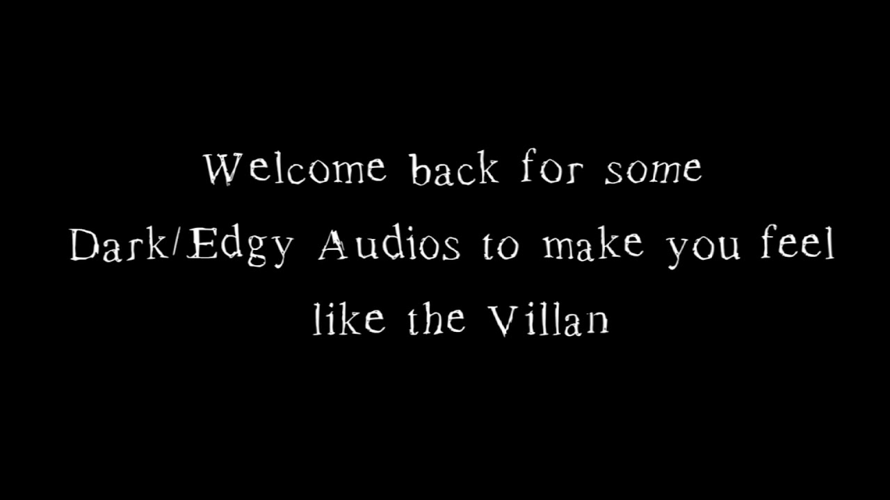 Dark/Villain/Edgy Audios for edits